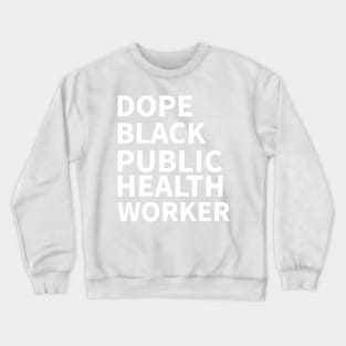 DOPE BLACK PUBLIC HEALTH WORKER Crewneck Sweatshirt